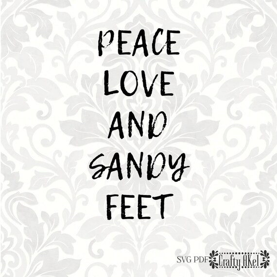 Download Peace Love And Sandy Feet Sand Svg Beach Svg Lake Svg Etsy