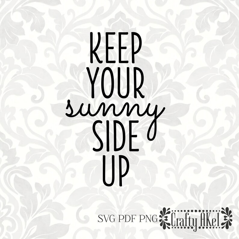 Keep Your Sunny Side up SVG PDF PNG Digital File Vector Etsy