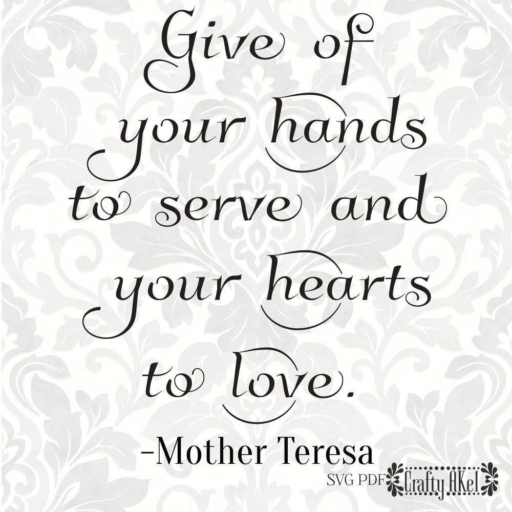 Download Mother Teresa Svg Give Of Your Hands To Serve And Your Etsy