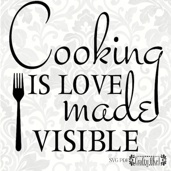 Download Cooking is love made visible SVG PDF Digital File Vector ...
