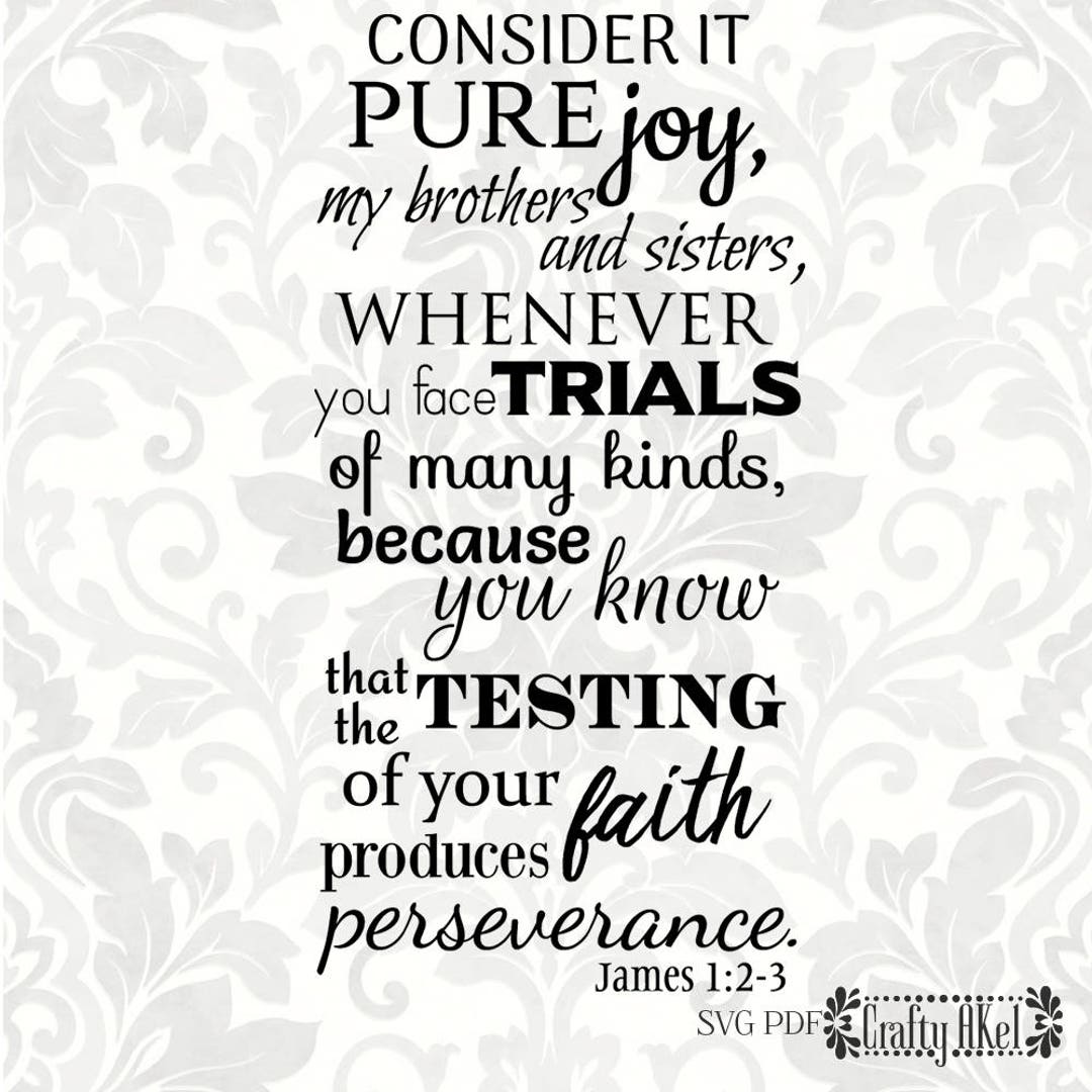 James 1:2-3 - Consider It Pure Joy, My Brothers and Sisters, Whenever You  Face Trials... (SVG, PDF, PNG Digital File Vector Graphic) - Etsy, image size:1080x1080