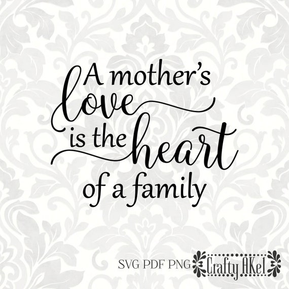 Download A Mother S Love Is The Heart Of The Family Mother Quote Etsy