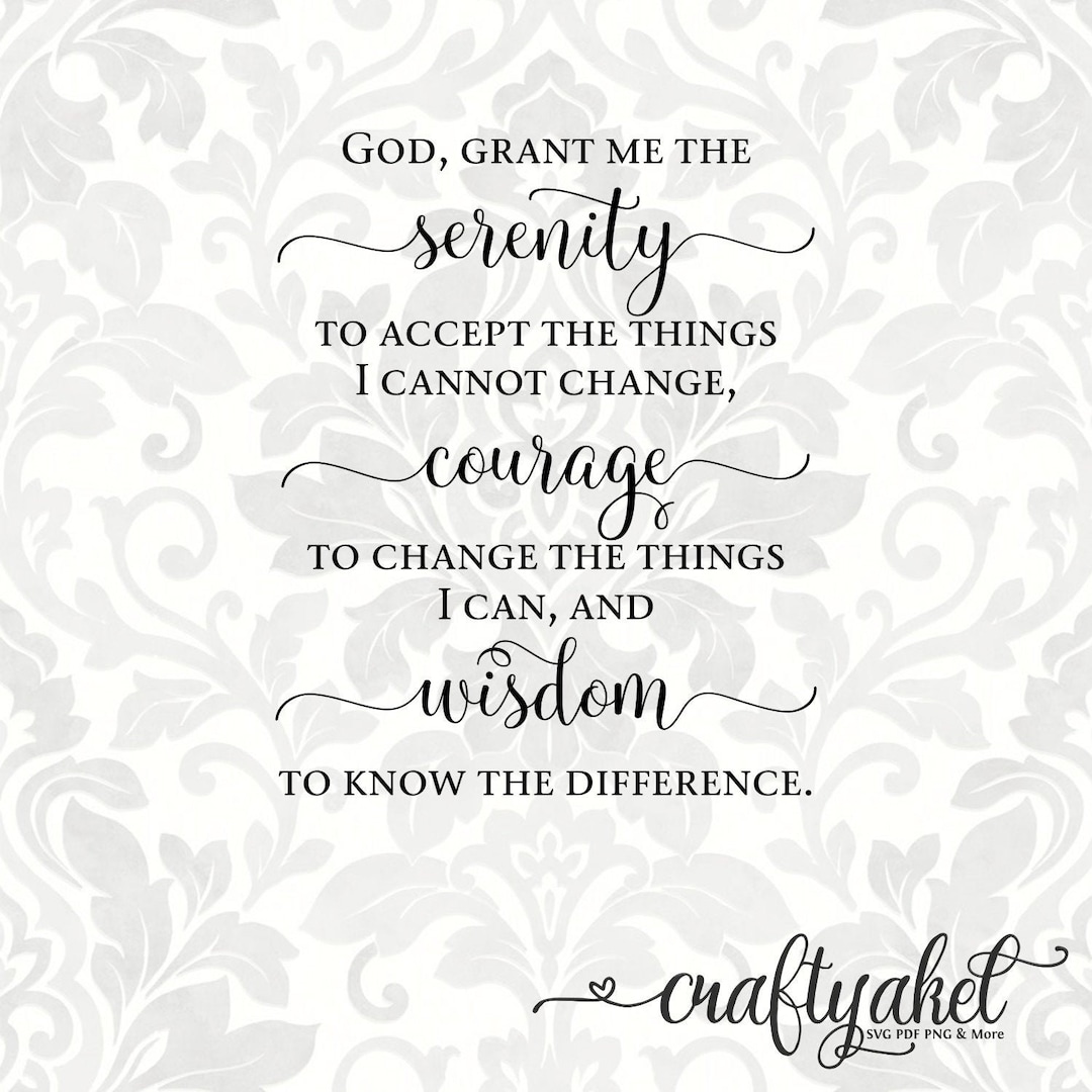 Serenity Prayer Serenity Courage Wisdom; God Grant Me the Serenity to Accept the Things