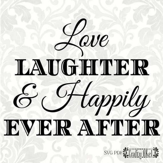 Love Laughter Happily Ever After Wedding Svg Marriage Svg Etsy