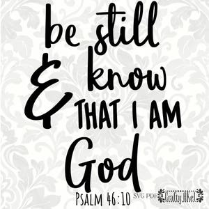 Psalm 46:10 - Be still and know that I am God (SVG, PDF, Digital File Vector Graphic)