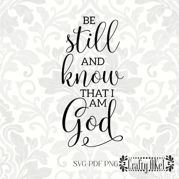 Be Still And Know Svg Be Still Png File Christian Svg For Shirts Psalm 46 10 Svg Faith Svg Scripture Svg Be Still Svg Bible Verse Svg