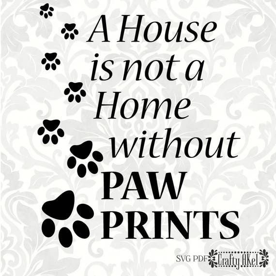 Paw Prints Svg A House Is Not A Home Without Paw Prints Etsy