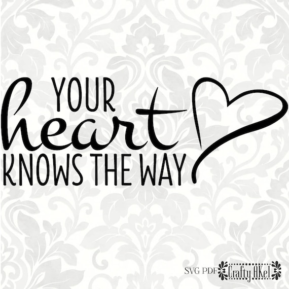 Your Heart Knows The Way Svg Pdf Digital File Vector Etsy