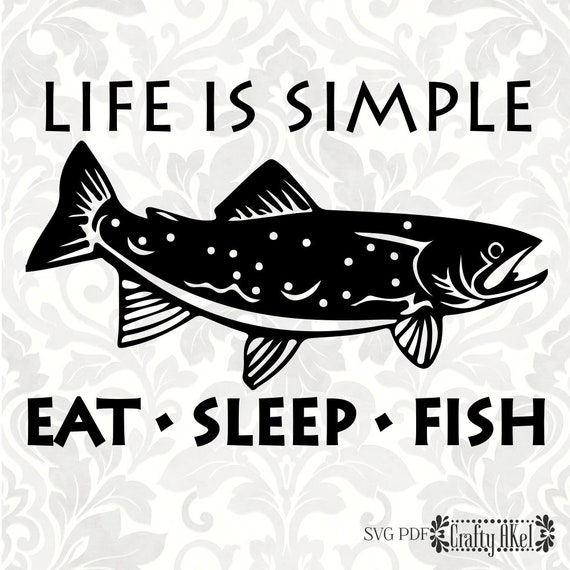 Download Life Is Simple Eat Sleep Fish Trout Svg Pdf Png Digital Etsy