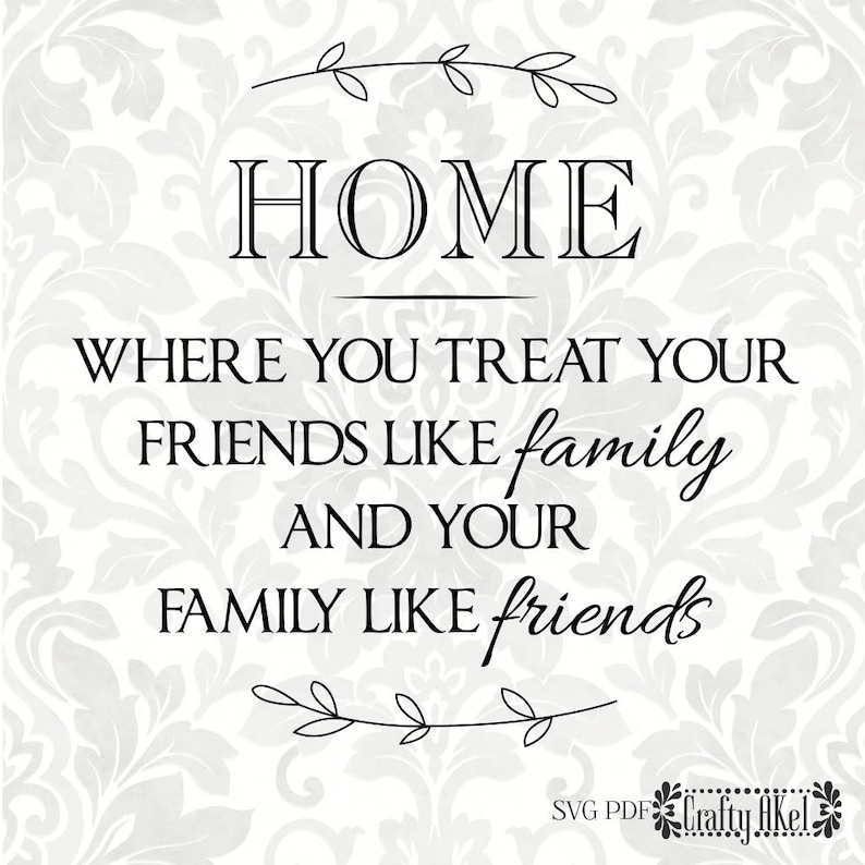 Home Where You Treat Your Friends Like Family and Your Family Etsy Home Where You Treat Your Friends Like Family and Your Family Etsy