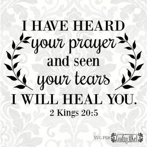2 Kings 20:5 - I have heard your prayer and seen your tears I will heal you (SVG, PDF, Digital File Vector Graphic)