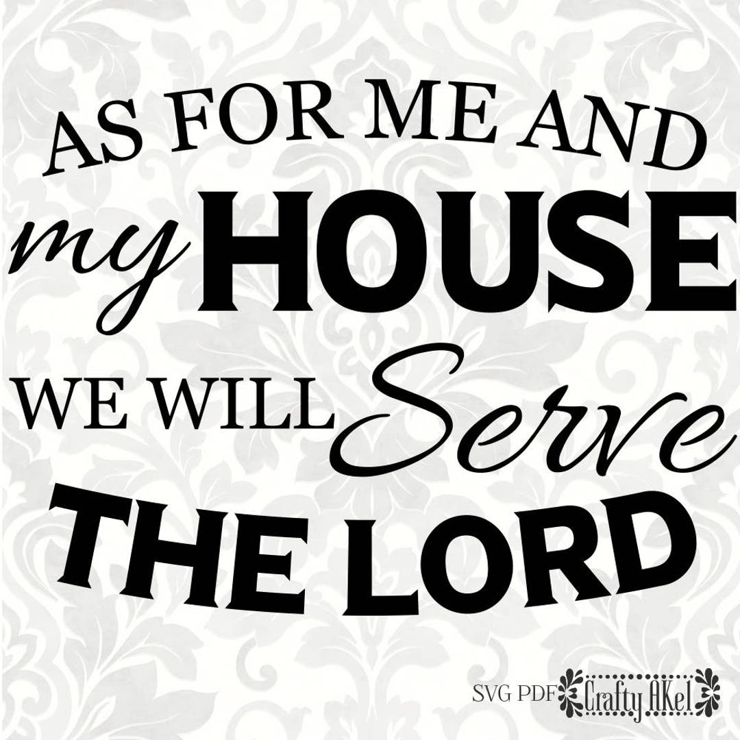 As for Me and My House We Will Serve the Lord Joshua 24:15 (SVG, PDF ...
