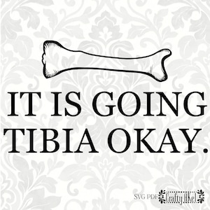 It is going tibia okay (SVG, PDF, Digital File Vector Graphic)