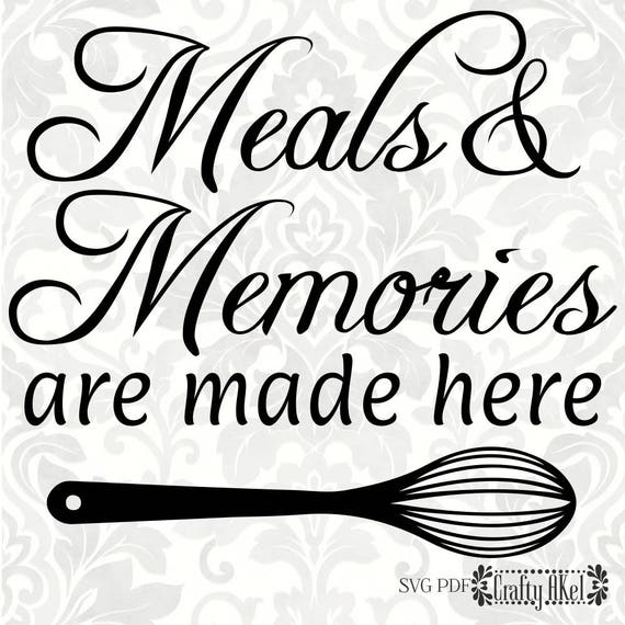 Meals Memories Are Made Here Svg Pdf Digital File Vector Etsy
