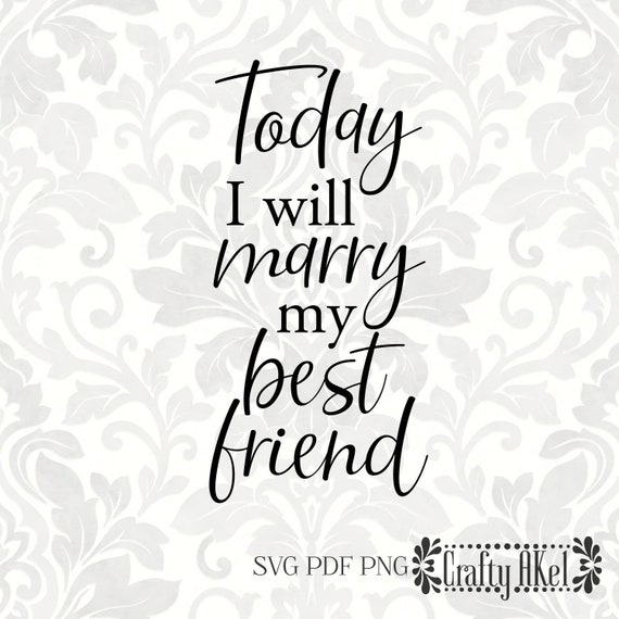 Download Today I Will Marry My Best Friend Svg Pdf Digital File Etsy