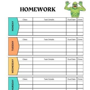 May include: A black and white homework planner with a green monster illustration at the top. The planner is divided into five sections for each day of the week: Monday, Tuesday, Wednesday, Thursday, and Friday. Each section has columns for class, task details, due date, and done.