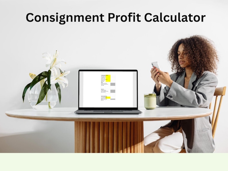 May include: A laptop displaying a profit calculator sits on a white table. The text "Consignment Profit Calculator" is above the laptop. A woman in a gray blazer and white pants is holding a phone. A vase of white flowers and a green drink are also on the table.