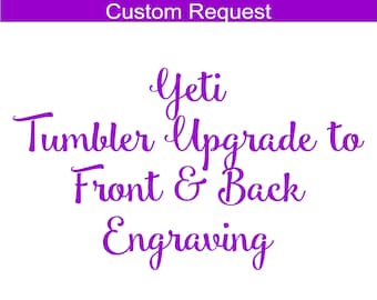 Yeti Tumbler Upgrade to Front and Back Engraving