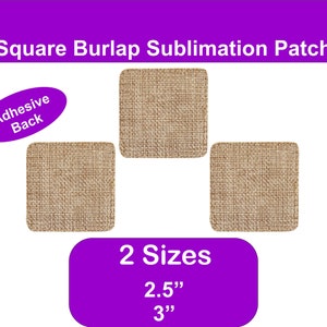 May include: Three square burlap patches with an adhesive back. The patches are available in two sizes: 2.5 inches and 3 inches.  Square Burlap Sublimation Patch.
