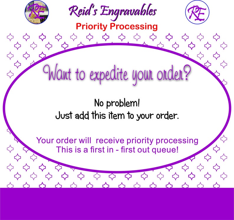 May include: A white graphic with purple text and accents. The text reads "Reid's Engravables" and "Priority Processing." The image asks "Want to expedite your order?" and explains how to add priority processing.
