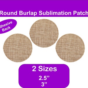 May include: Three round burlap patches with an adhesive back. The patches are available in two sizes: 2.5 inches and 3 inches.