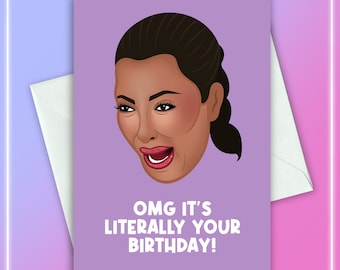 Omg It's Literally Your Birthday! - Kim Kardashian, Birthday, Happy Birthday, Funny Birthday, Card For Him, Card For Her, Greetings Card
