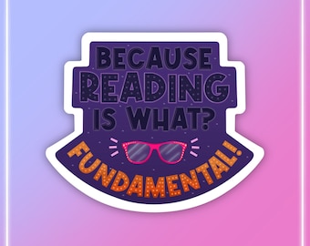 Because Reading Is What? Fundamental! Gloss Vinyl Sticker - RuPaul's Drag Race, Queer, LGBT, Catchphrase Sticker