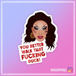 You Better Walk That Fucking Duck - Anetra, RuPaul's Drag Race, Queer, LGBT, slogansticker