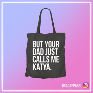 Maar je vader noemt me gewoon Katya - RuPaul's Drag Race, Drag Race UK, Katya Zamo, Queer, slogan LGBT-draagtas