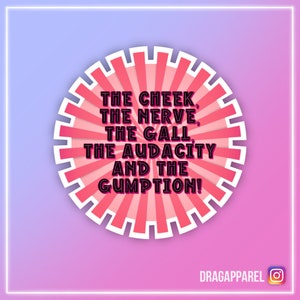 Sticker The Cheek, The Nerve, The Gall, The Audacity Gloss Vinyl Sticker - RuPaul's Drag Race, Drag Race UK, Queer, LGBT, slogan sticker