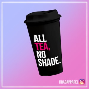 All Tea, No Shade - Rupaul's Drag Race, Queer, LGBT, slogan reismok, koffiekopje