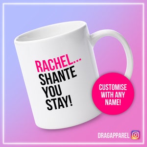 CUSTOM Shante You Stay - RuPaul's Drag Race, Queer, LGBT, Catchphrase Mug - BESTSELLER