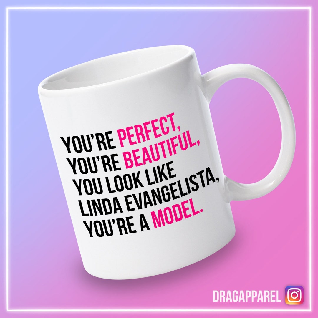 You're Perfect, You're Beautiful, You Look Like Linda Evangelista Aja ...