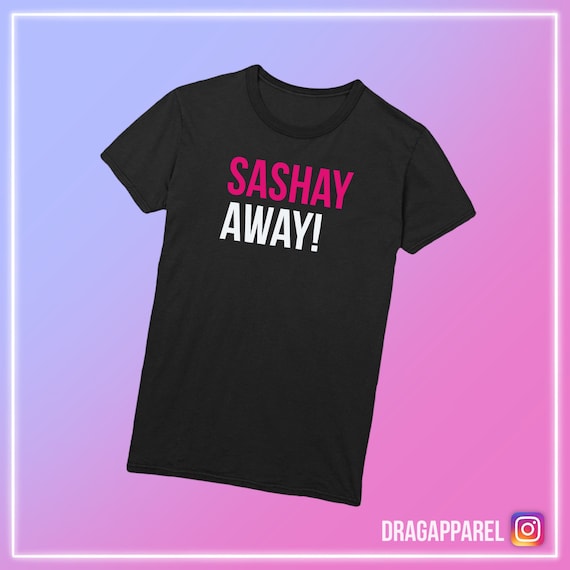 Sasha Away - Lgbt Drag Queen T-Shirt Sasha Away - Lgbt Drag Queen T-Shirt