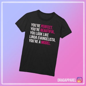 You're Perfect, You're Beautiful.. Drag Race T-Shirt You're Perfect, You're Beautiful.. Drag Race T-Shirt