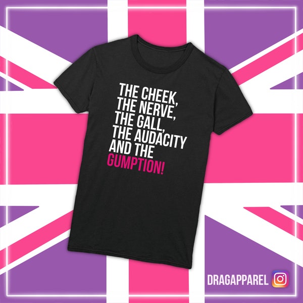 The Cheek, The Nerve, The Gall, The Audacity And The Gumption - Tayce, RuPaul's Drag Race, Drag Race UK, Queer, LGBT, Catchphrase T-shirt
