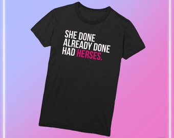 She Done Already Done Had Herses - RuPaul's Drag Race, Queer, LGBT, Catchphrase Unisex T-shirt