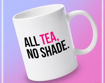 All Tea No Shade - RuPaul&#39;s Drag Race, Queer, LGBT, Catchphrase Mug