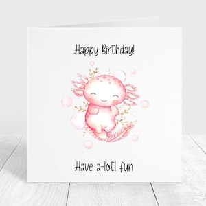 Carte d'anniversaire Axolotl, amusez-vous bien, carte d'anniversaire mignonne, jeu de mots animal drôle carte d'anniversaire
