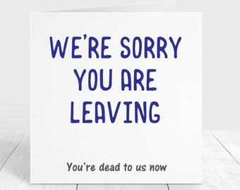 Funny Leaving Card, Sorry You Are Leaving Retirement Or New Job Card For Employees or Colleagues