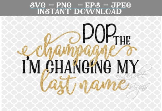 Download Free Pop The Champagne Svg Changing My Last Name Svg Bridesmaid Etsy SVG Cut Files