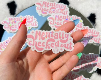 Mentally Checked Out | Holographic Sticker | Cute Pink Water-Resistant Decal