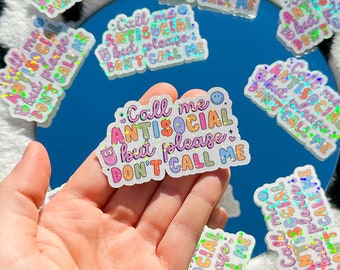 Call me antisocial but please don’t call me | Cute Trendy Holographic Sticker | Water-resistant Decal