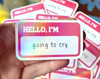 Hello, I&#39;m Going to Cry | Funny Name Tag Sticker | Holographic Water-Resistant Decal