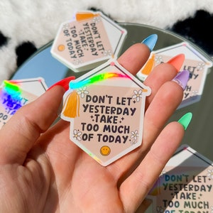 Don't Let Yesterday Take Too Much Of Today | Holographic Sticker | Cute Retro Boho Water-Resistant Decal