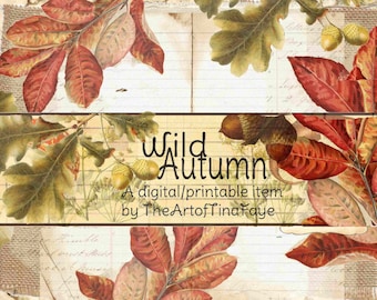 May include: A digital printable image featuring a collage of autumn leaves in shades of red, orange, and yellow, with acorns and a handwritten inscription that reads "Wild Autumn. A digital/printable item by TheArtOfTinaFaye".