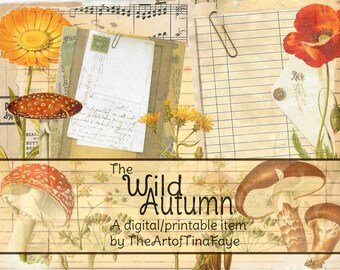 May include: A digital printable design featuring a vintage style illustration of mushrooms, flowers, and a handwritten note. The text "The Wild Autumn" is displayed in a brown banner at the bottom of the image. The text "A digital/printable item by The Artof Tina Faye" is also included.