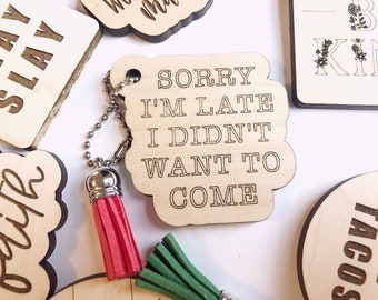 Sorry I'm Late I didn't Want To Come Keychain // Wood Engraved Tassel Keychain // funny keychain