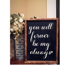 wood sign | signs with quotes | signs | signs with sayings | farmhouse decor | farmhouse sign | you will forever be my always