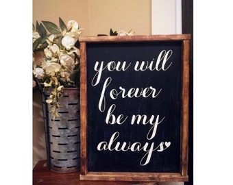 wood sign | signs with quotes | signs | signs with sayings | farmhouse decor | farmhouse sign | you will forever be my always